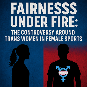 Fairness Under Fire: The Controversy Around Trans Women in Female Sports
